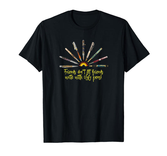Friends don't let friends write with Ugly Pens funny t-shirt T-Shirt