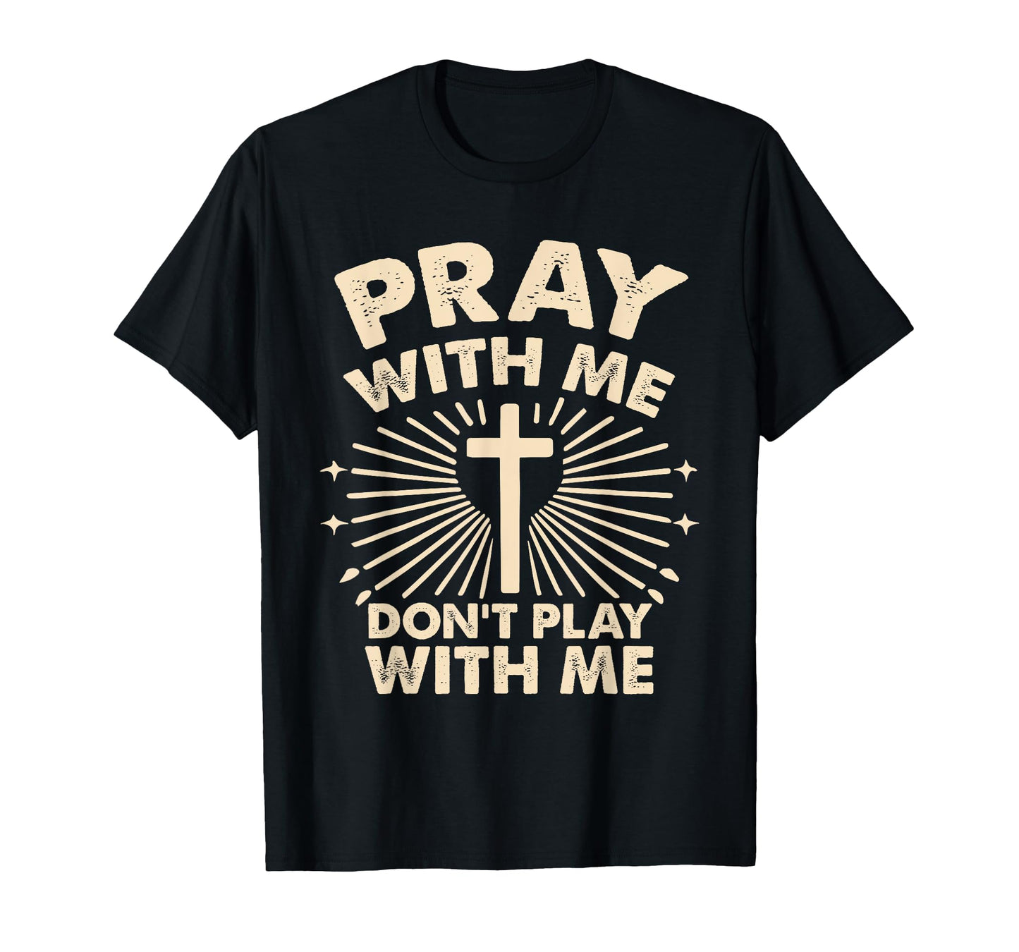 Pray With Me - Don't Play With Me T-Shirt