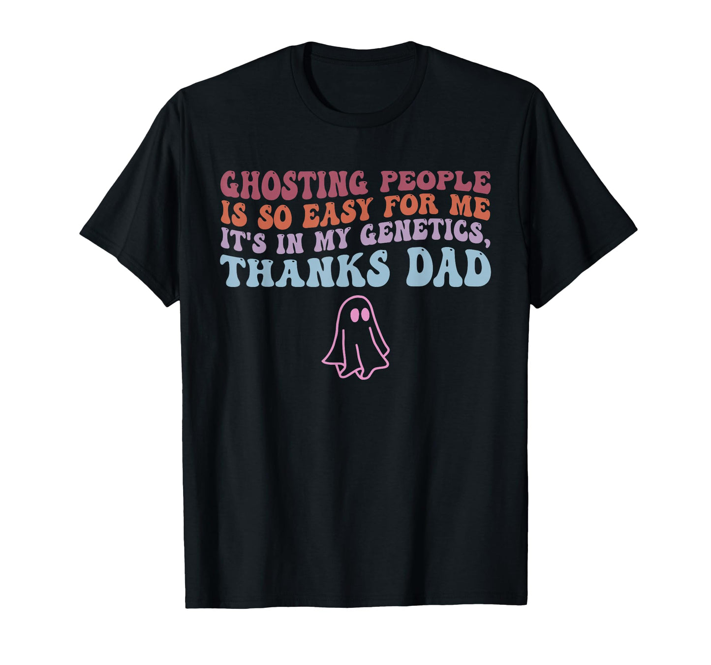 Ghosting People is So Easy for Me It's in My Genetics Dad T-Shirt
