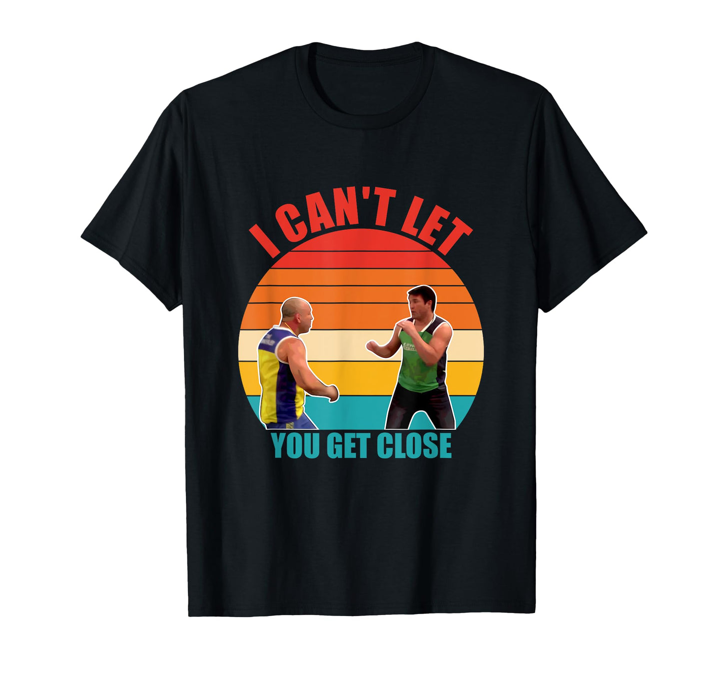 I Can't Let You Get Close Retro Design Black Unisex-Adults Classic Fit T-Shirt
