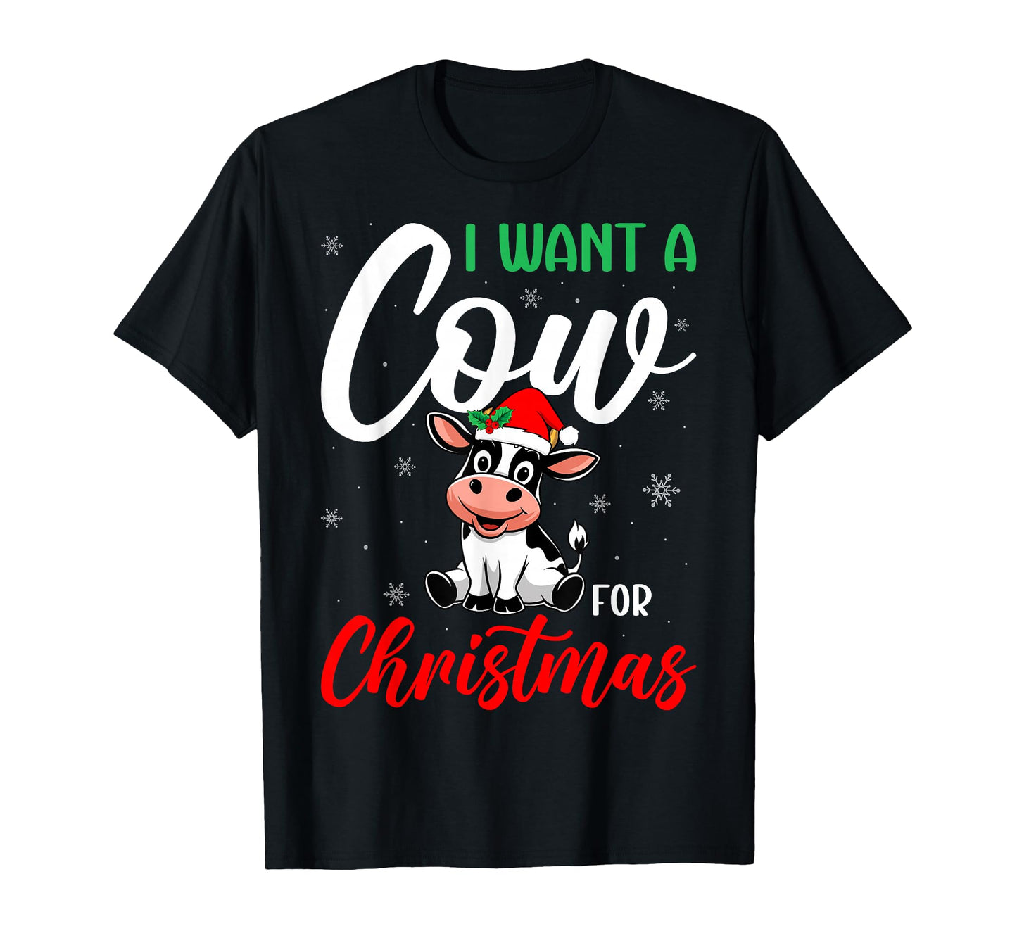 I Just Want a Cow for Christmas - Cow Lover Dairy Farming T-Shirt