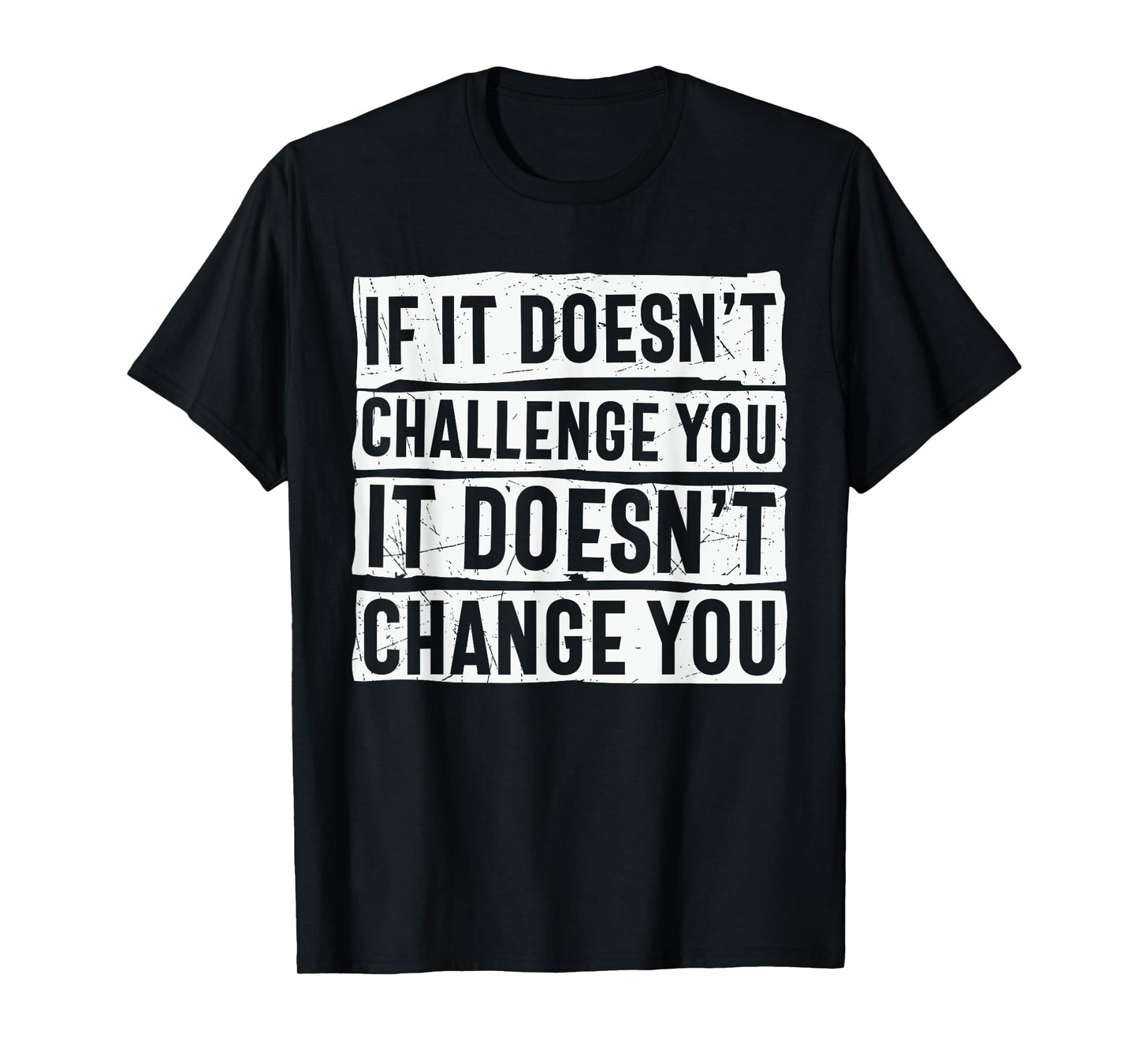 If It Doesn't Challenge You Doesn't Change You Quote T-Shirt
