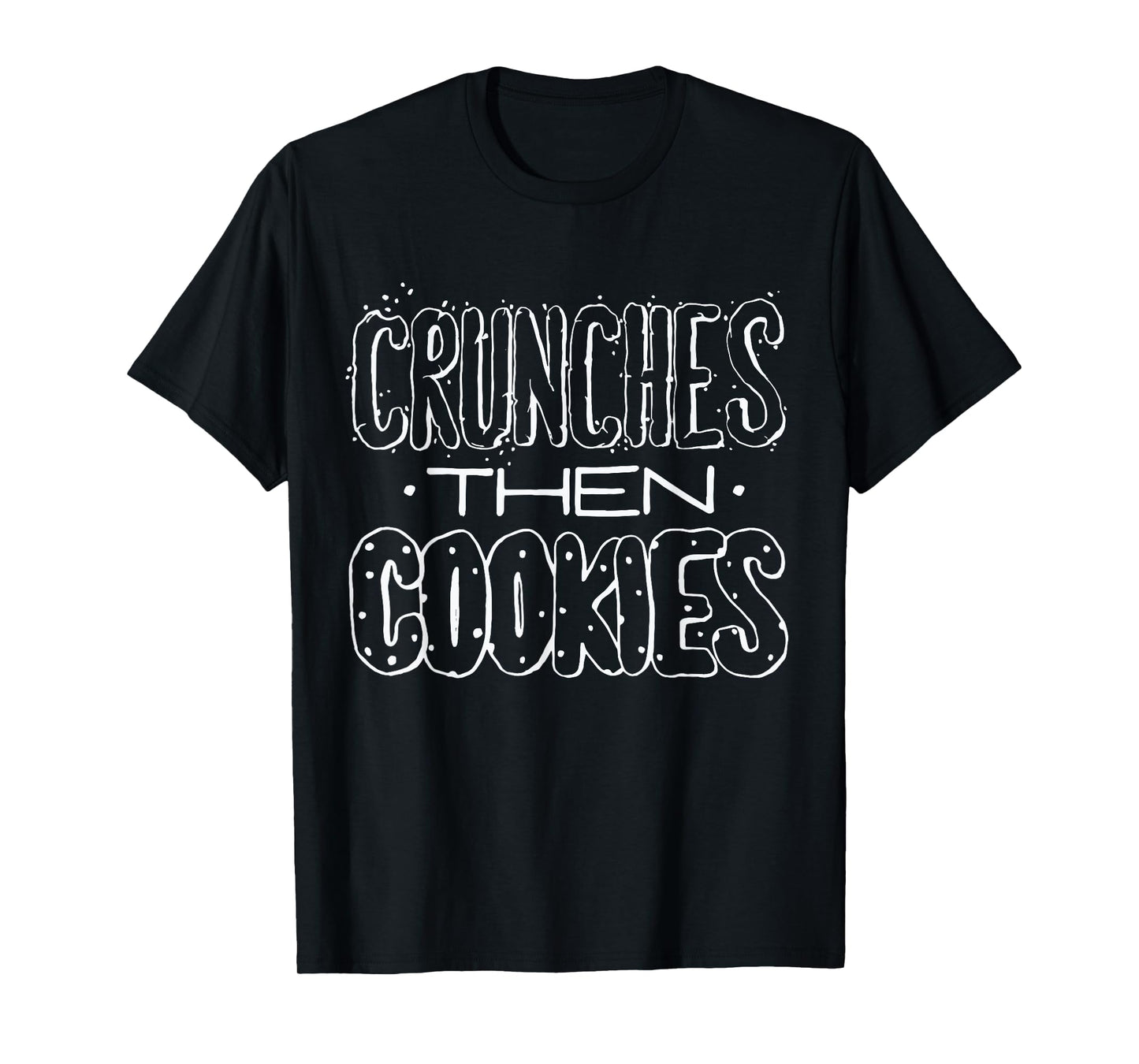 Crunches Then Cookies - Funny Food Fitness Quote Gym Workout T-Shirt