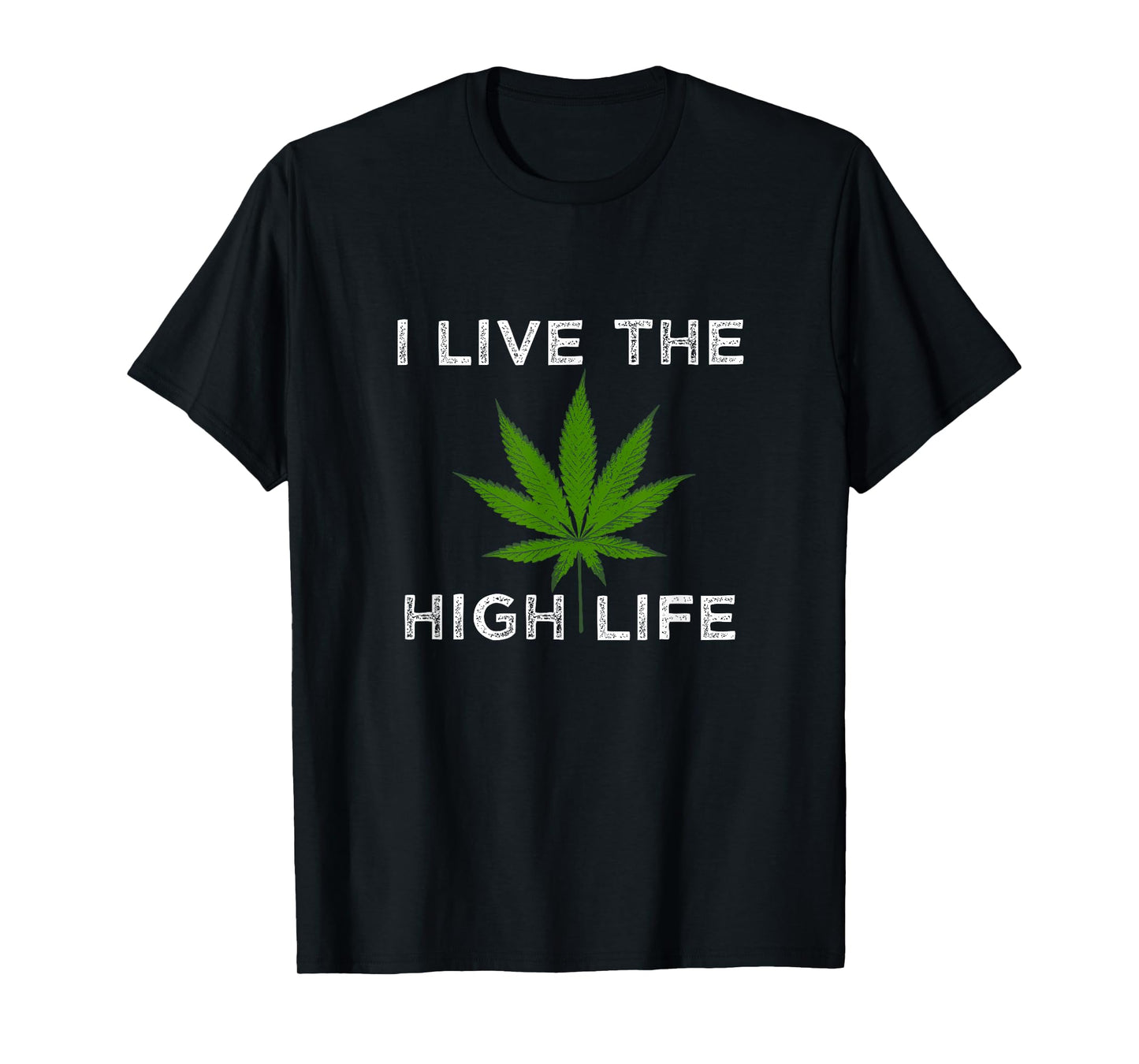 Cannabis Supporter Shirts Funny Weed I Live the High Life T-Shirt