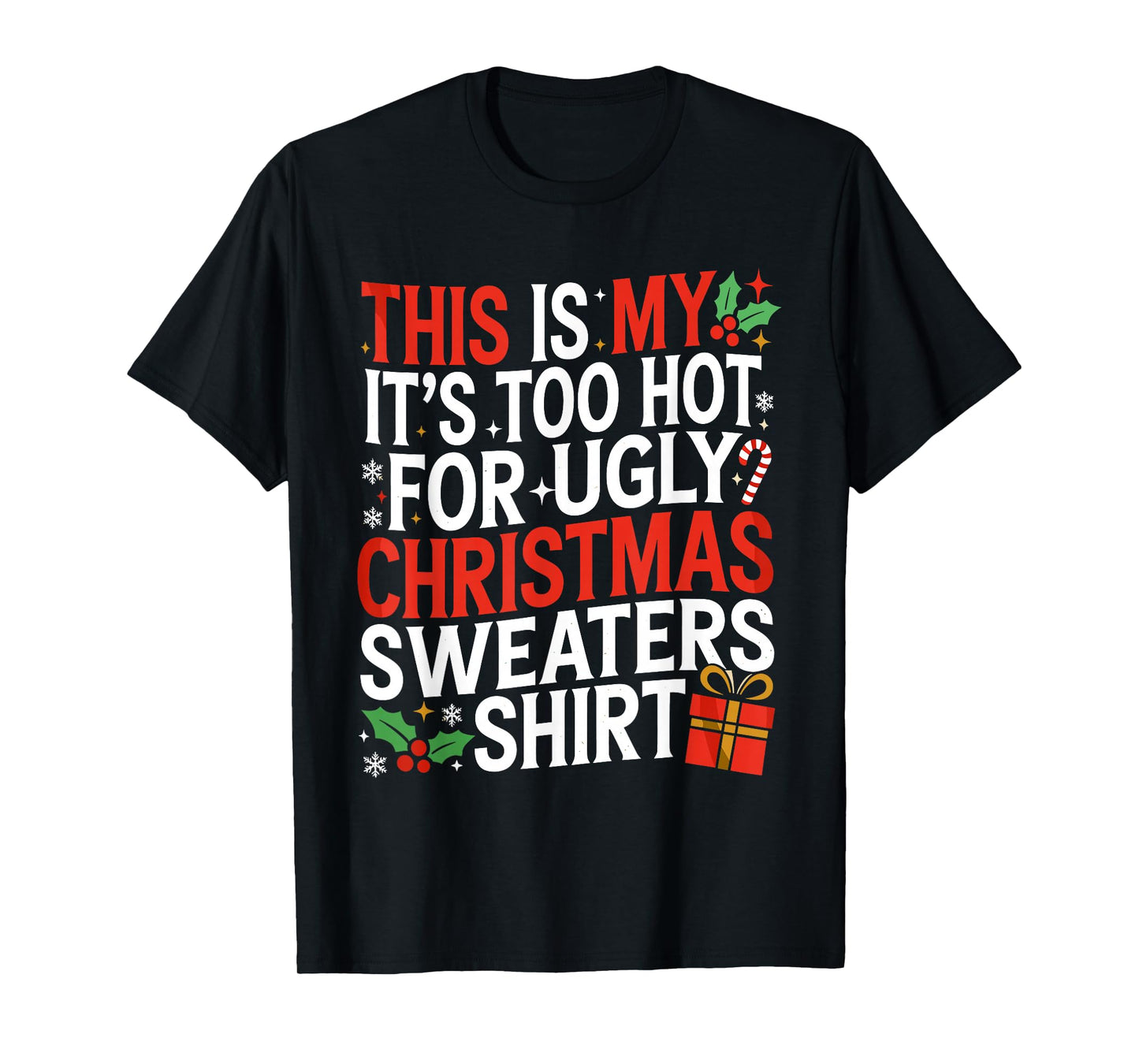 This is My It's Too Hot for Ugly Christmas Sweaters Funny T-Shirt