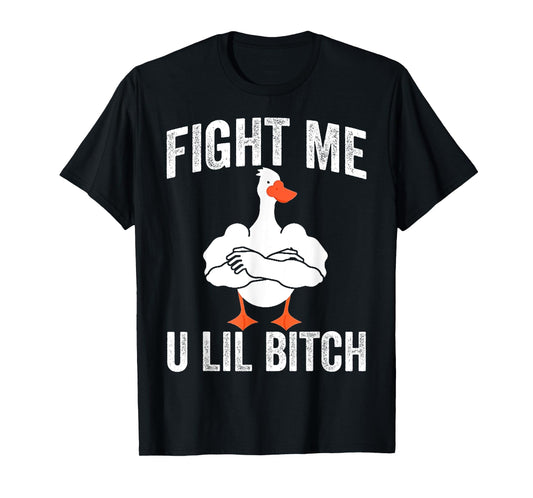 Fight Me U Lil Bitch Strong Goose Duck Gym Workout Fitness T-Shirt