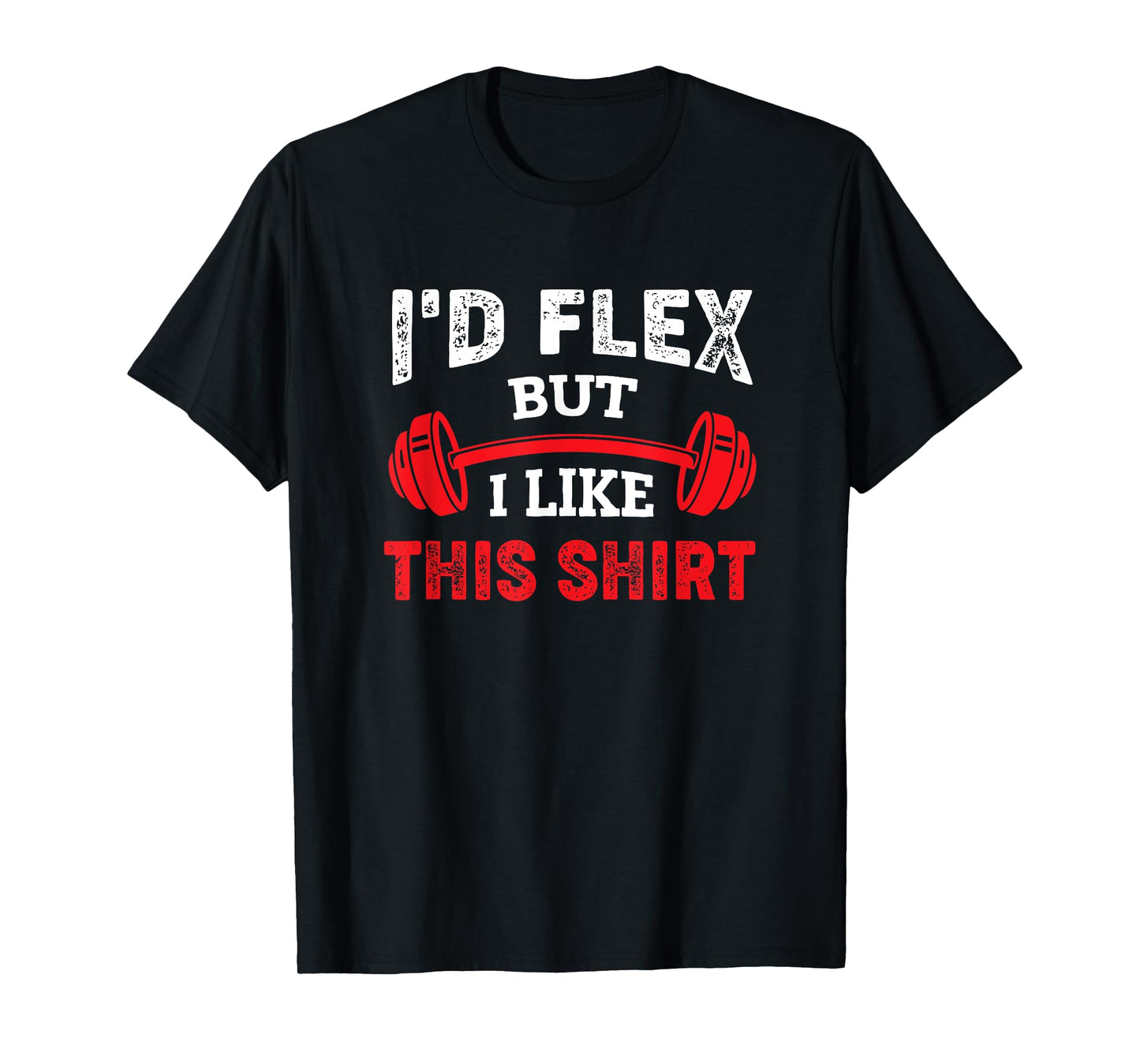 Bodybuilding Gym Workout I'd Flex But I Like This T-Shirt