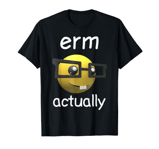 Erm Actually T-Shirt