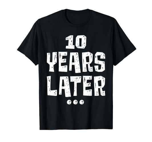 ten Years Later Funny 10 Year Old 10th Birthday Party T-Shirt