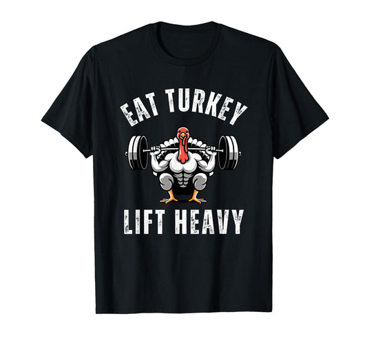 Eat Turkey Lift heavy funny thanksgiving muscle turkey gym T-Shirt
