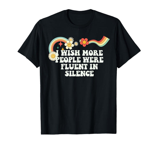 Cool Groovy Quote I Wish More People Were Fluent in Silence T-Shirt
