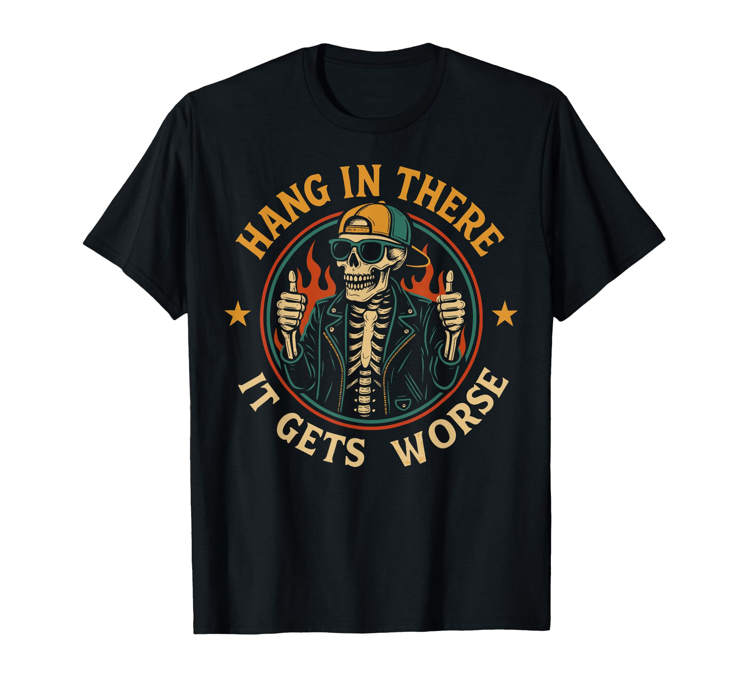 Hang in There It Gets Worse Funny Skeleton Flames Dark Humor T-Shirt