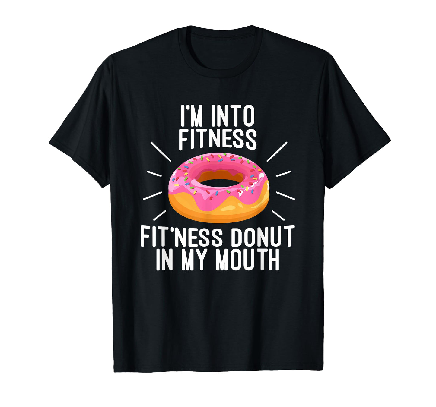 I'm Into Fitness - Fit'ness Donut In My Mouth T-Shirt