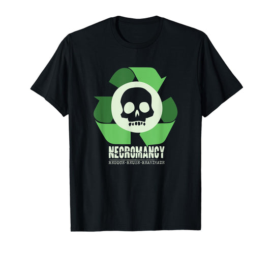 Necromancy: Reduce Reuse Reanimate Necromancer RPG Gamer T-Shirt