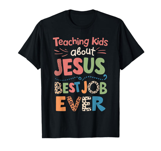 Teaching Kids About Jesus Is The Best Job Ever T-Shirt