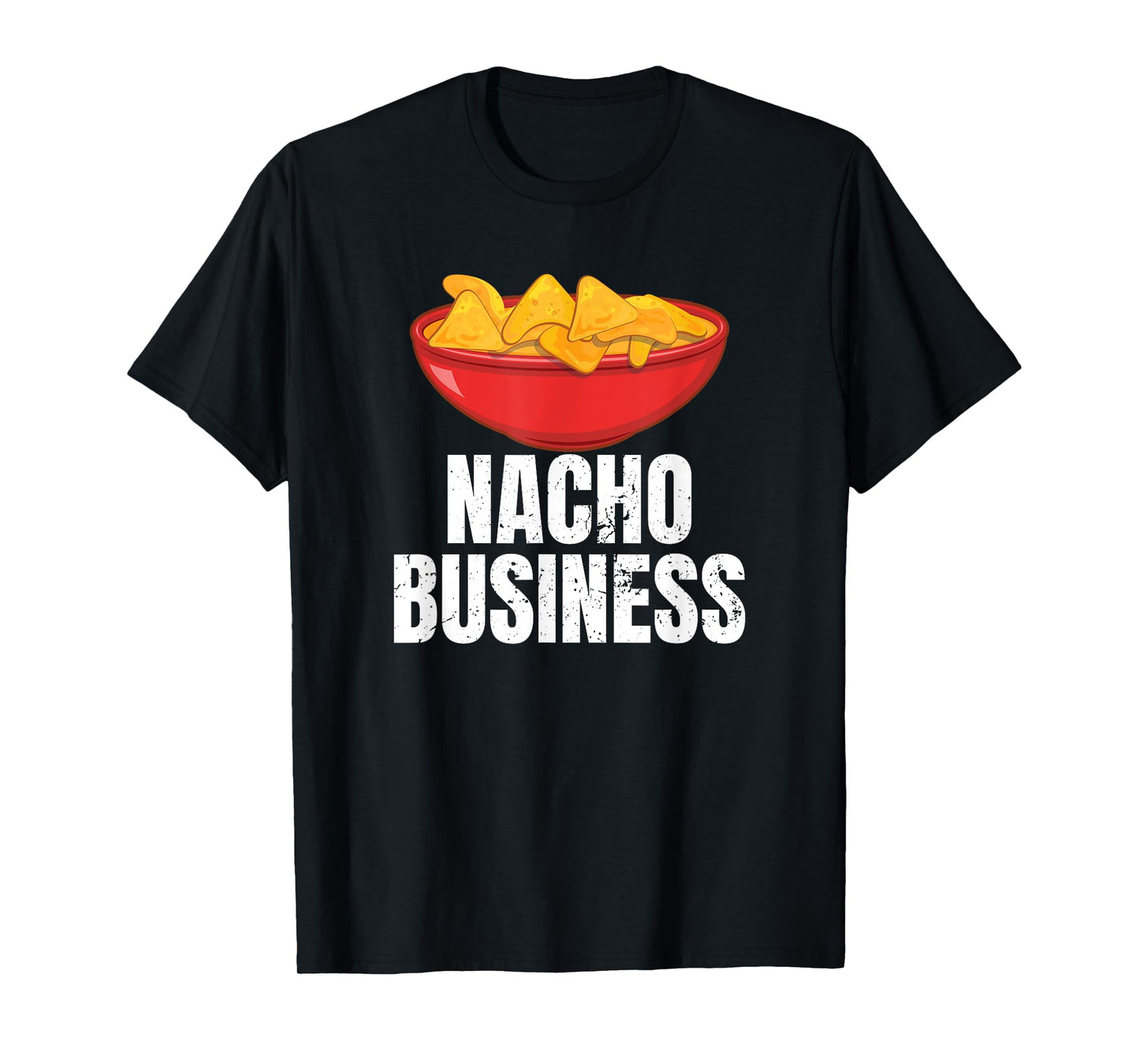 Nacho Business Funny Nacho Lover Mexican Food Gift T-Shirt