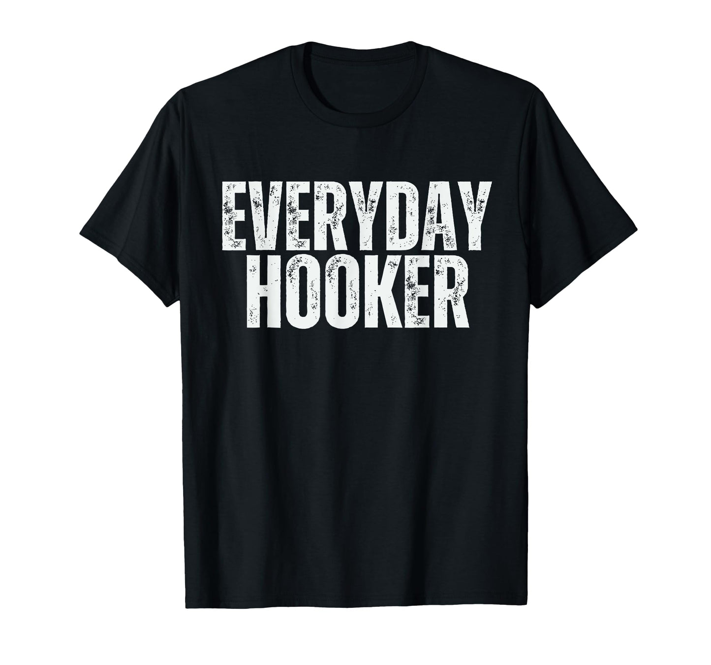 Everyday Hooker funny saying sarcastic Adult humor Vintage T-Shirt