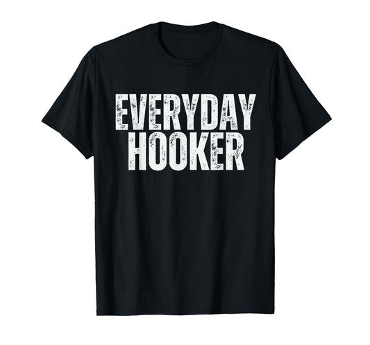 Everyday Hooker funny saying sarcastic Adult humor Vintage T-Shirt