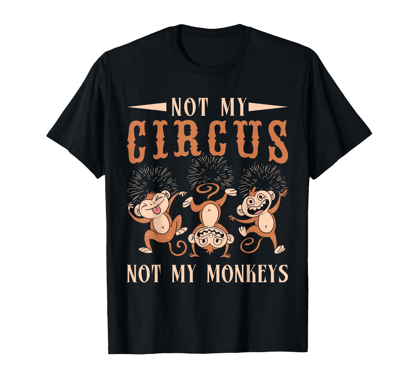 Not My Monkeys Not My Circus Performer Costume Men Women T-Shirt