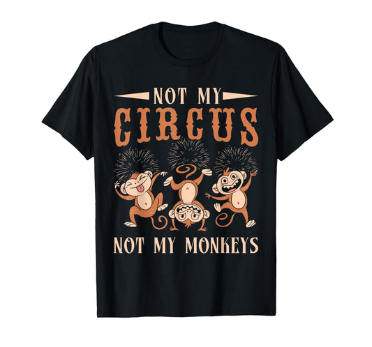 Not My Monkeys Not My Circus Performer Costume Men Women T-Shirt