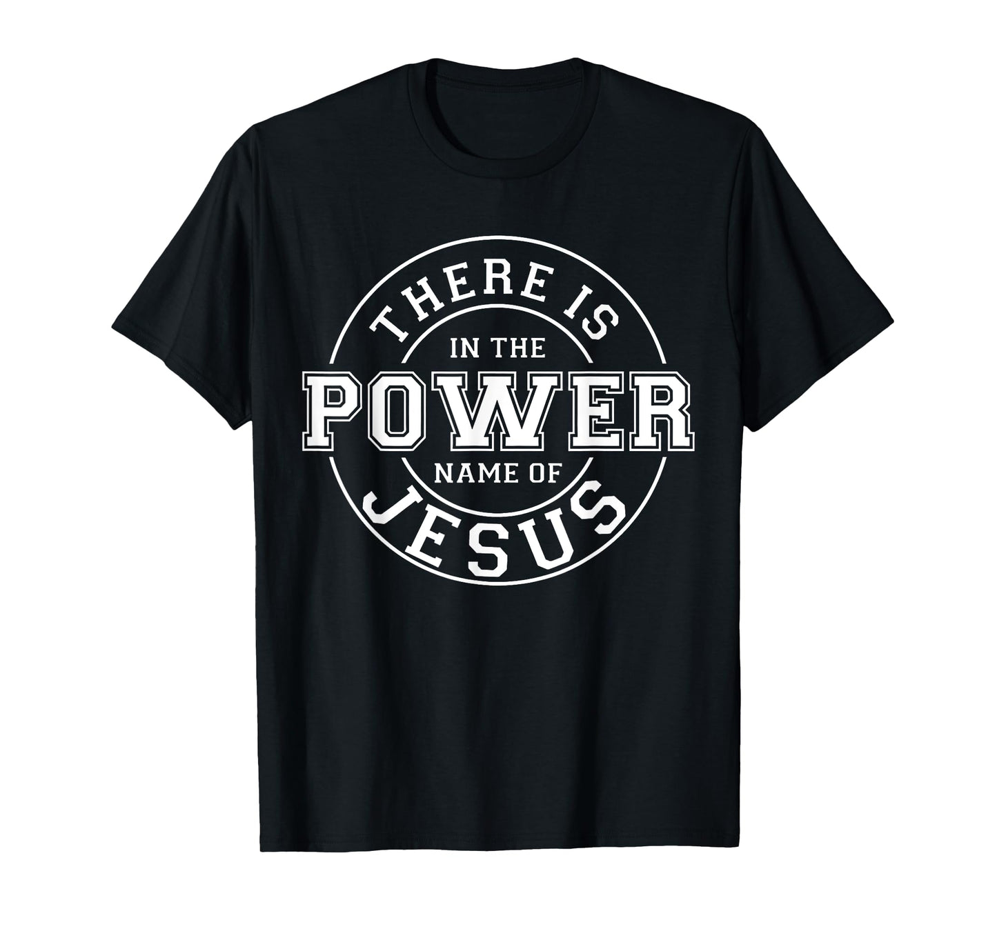 There is Power in the Name of Jesus - Christian Quote T-Shirt