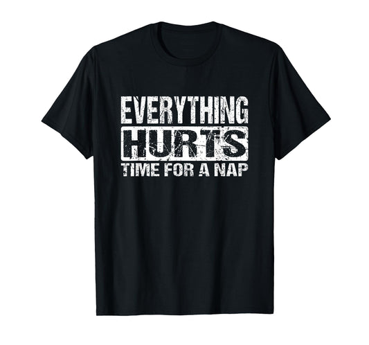 Everything Hurts Time For A Nap - Funny Workout Joke T-Shirt