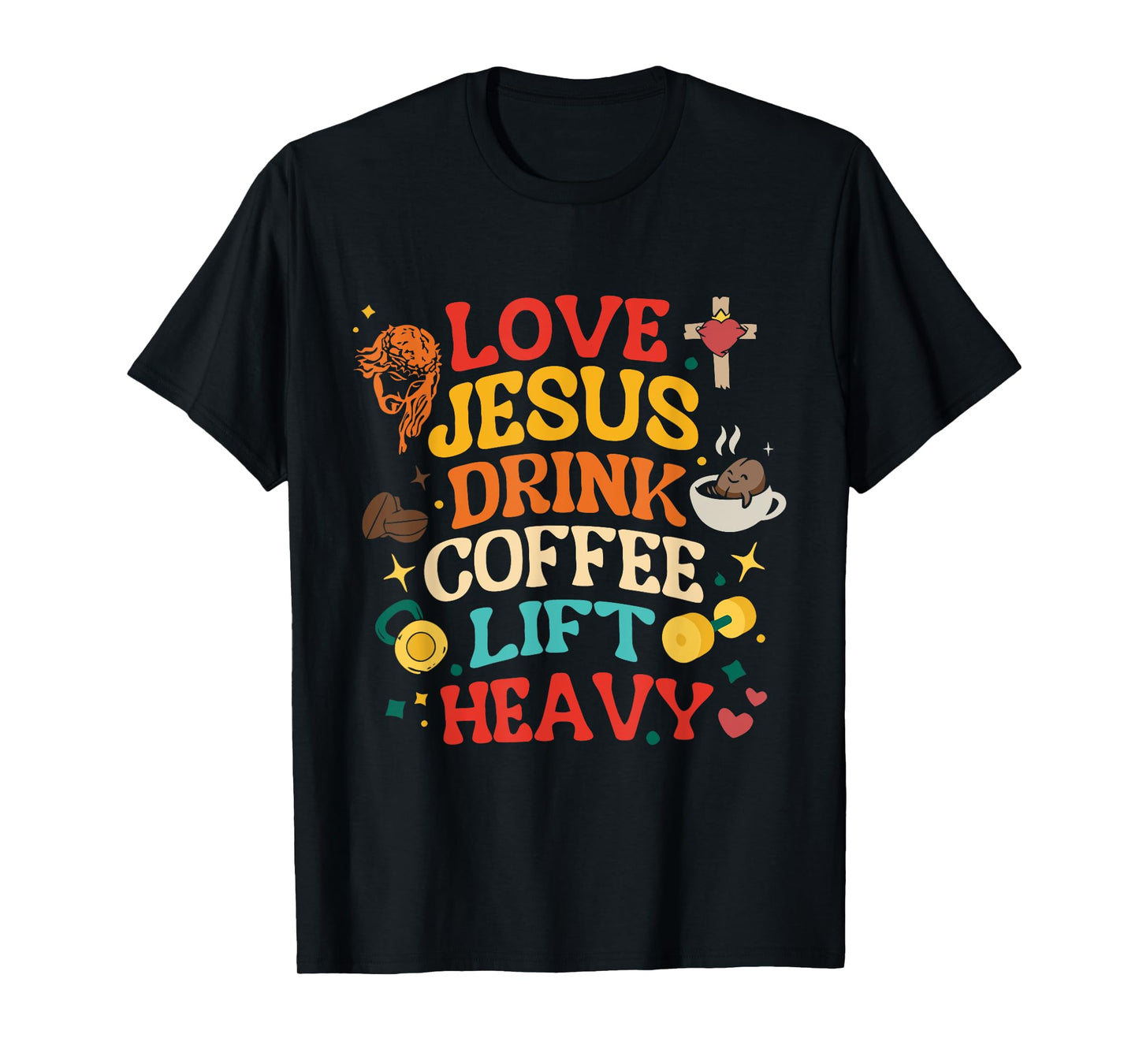 Love Jesus Drink Coffee Lift Heavy Christian Gym Design T-Shirt