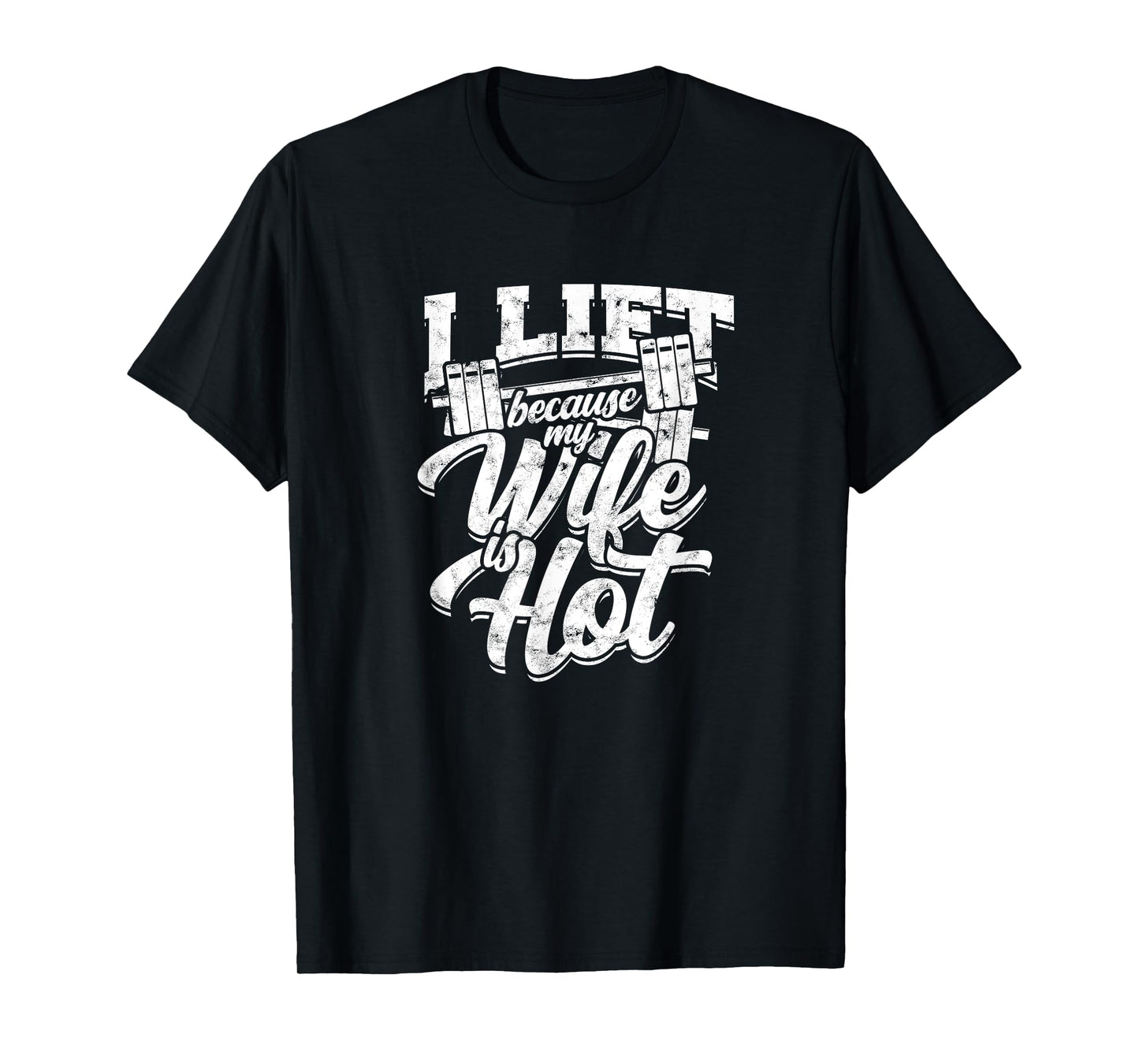I lift because my wife is hot – Gym fitness T-Shirt