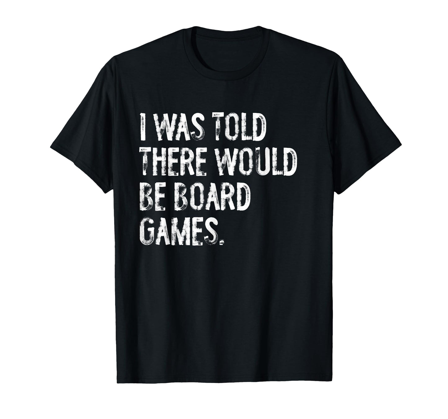 I Was Told There Would Be Board Games T-Shirt