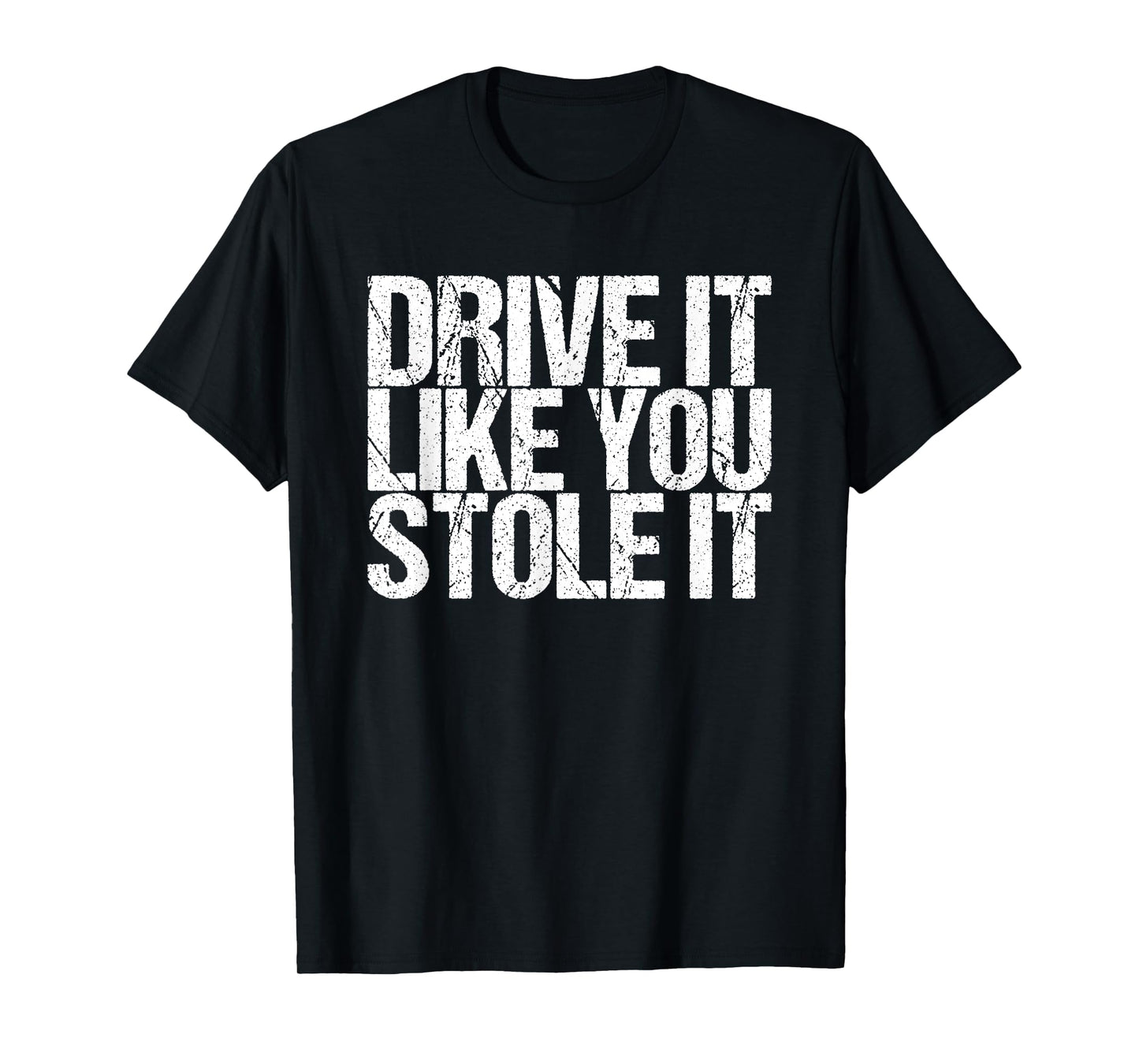 Drive It Like You Stole It T-Shirt