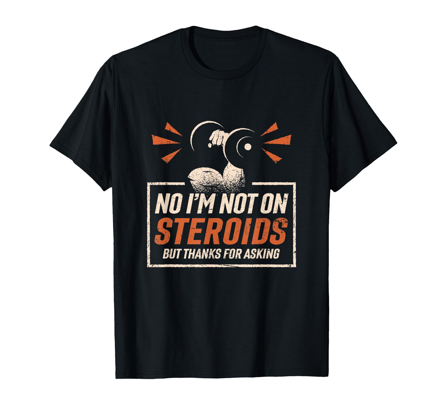 No I'm Not On Steroids But Thanks For Asking Gym Fitness T-Shirt