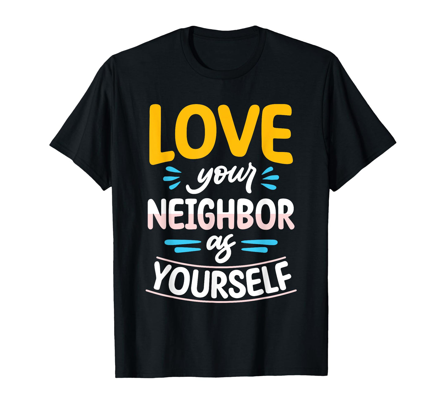 Love Your Neighbor As Yourself Christian Faith Jesus T-Shirt
