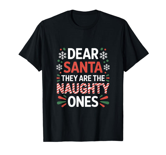 Dear Santa They are The Naughty Ones Funny Family Christmas T-Shirt