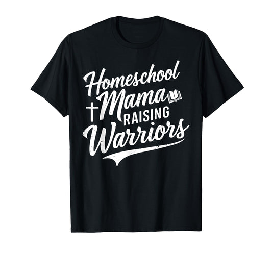 Homeschool Mama Raising Warriors T-Shirt