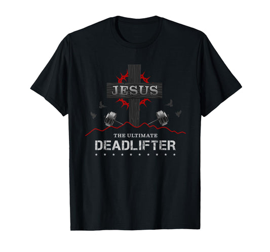Deadlifts or weights in gym or Jesus The ultimate Deadlifter T-Shirt