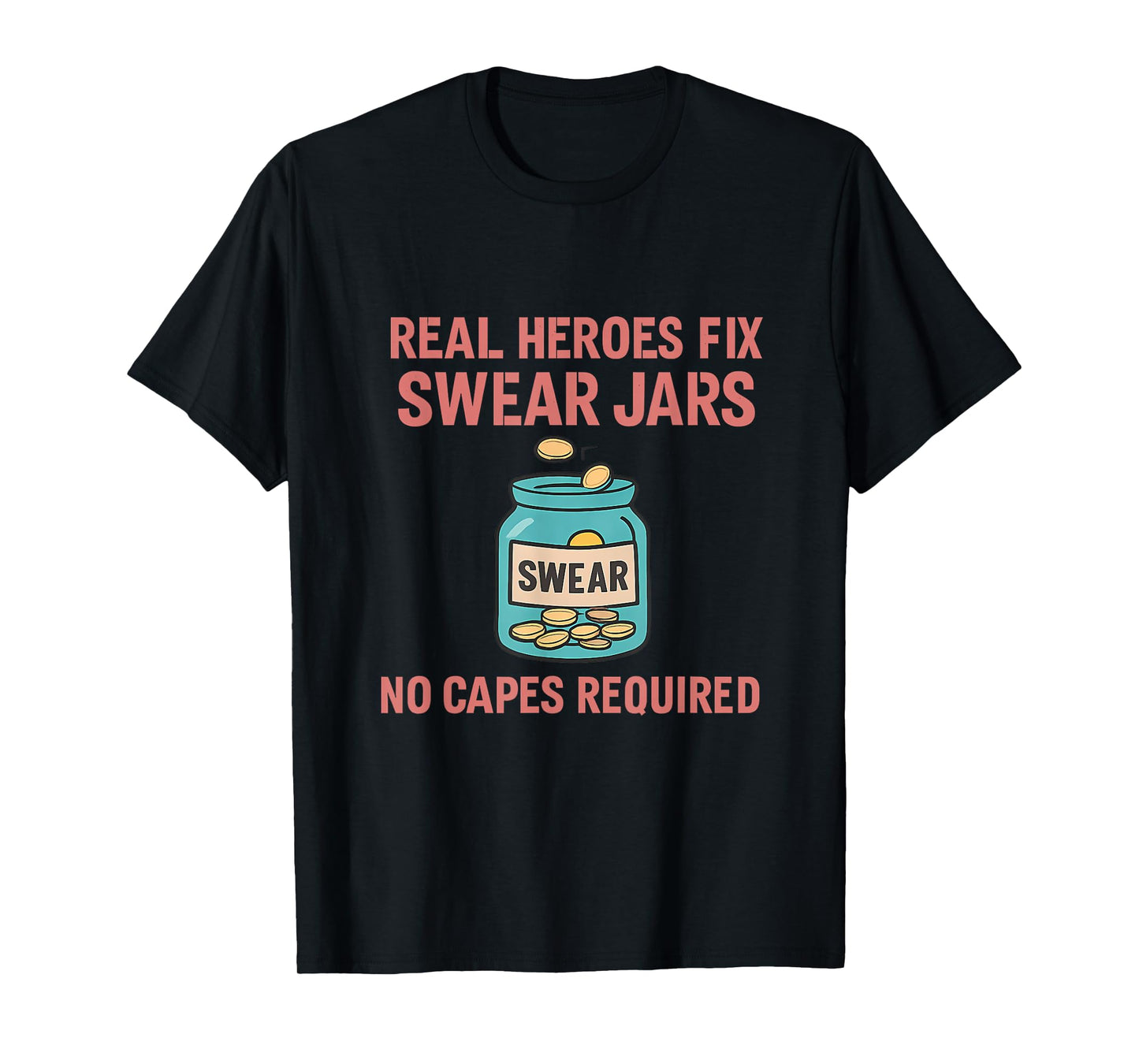 Real Heroes Fix Swear Jars Funny Graphic Design T-Shirt