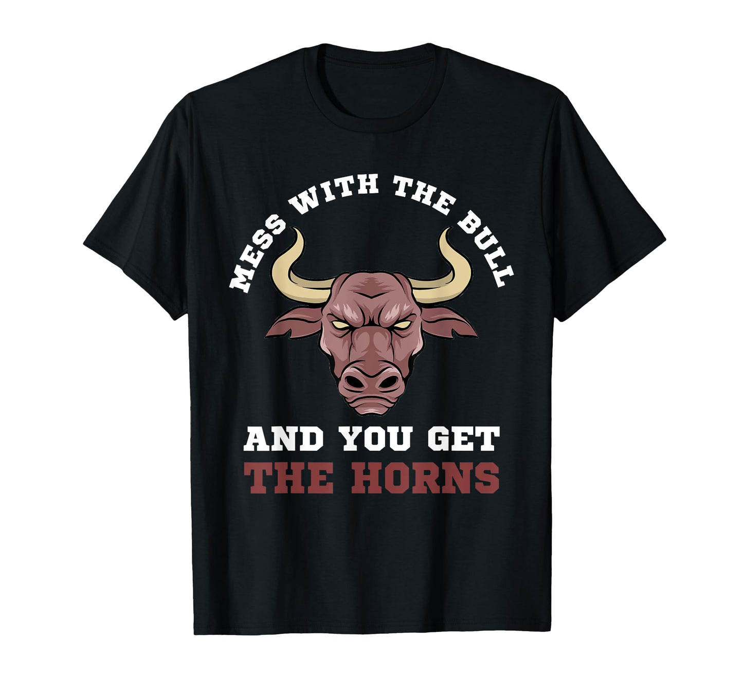 Mess With The Bull You Get The Horns Bodybuilding T-Shirt T-Shirt