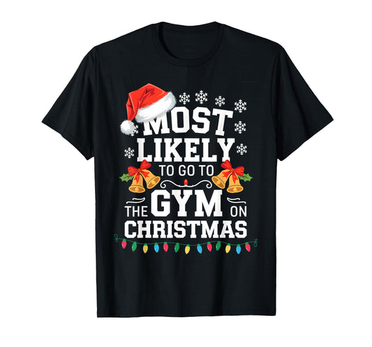 Most Likely To Go To Gym On Christmas Funny Gym Fitness T-Shirt