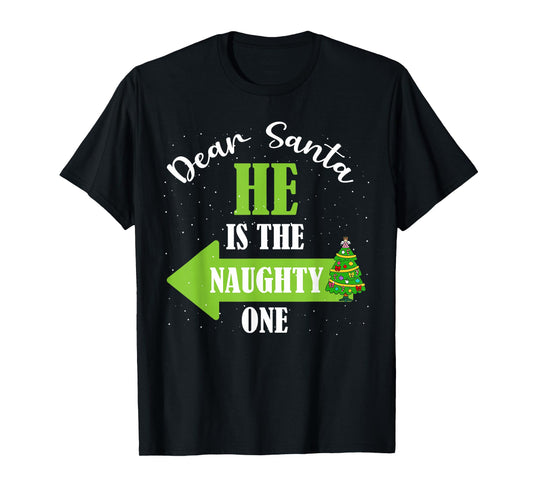 Dear Santa He is The Naughty One Christmas Couples Xmas T-Shirt