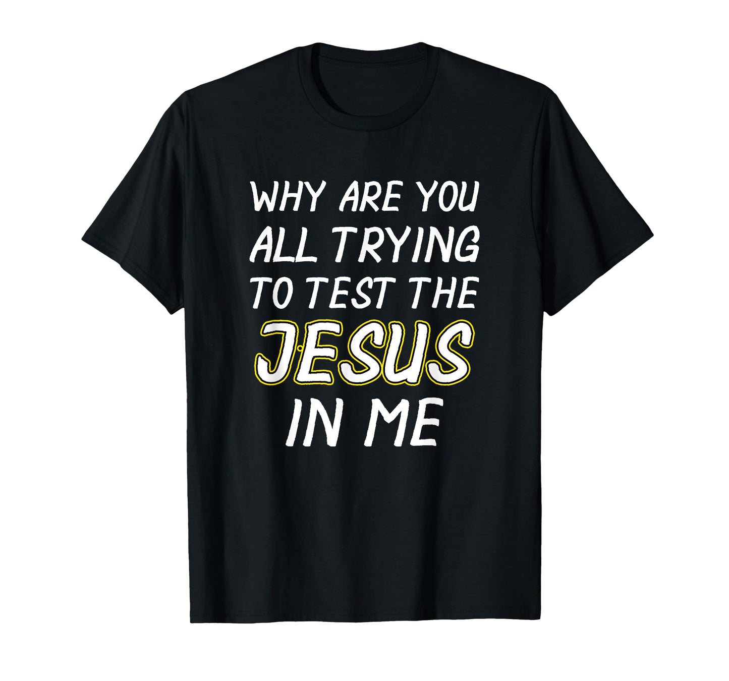 Why Are You yall Trying To Test The Jesus In Me Shirt