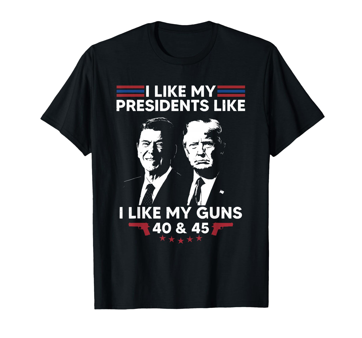 I Like My Presidents Like I Like My Guns 40 & 45 Vote Trump T-Shirt