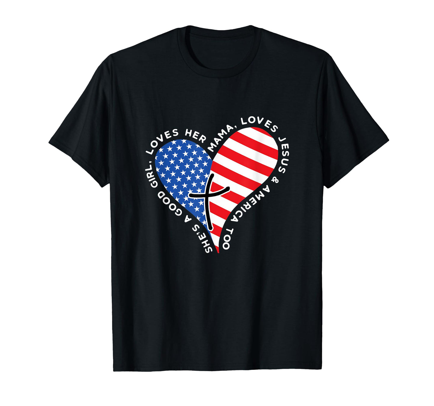 She's A Good Girl Loves Her Mama Jesus And America Too Heart T-Shirt