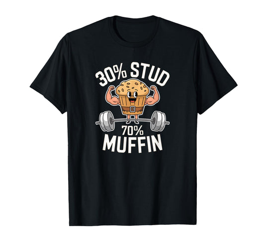 30% Stud 70% Muffin - 30 Percent Stud 70 Percent Muffin T-Shirt