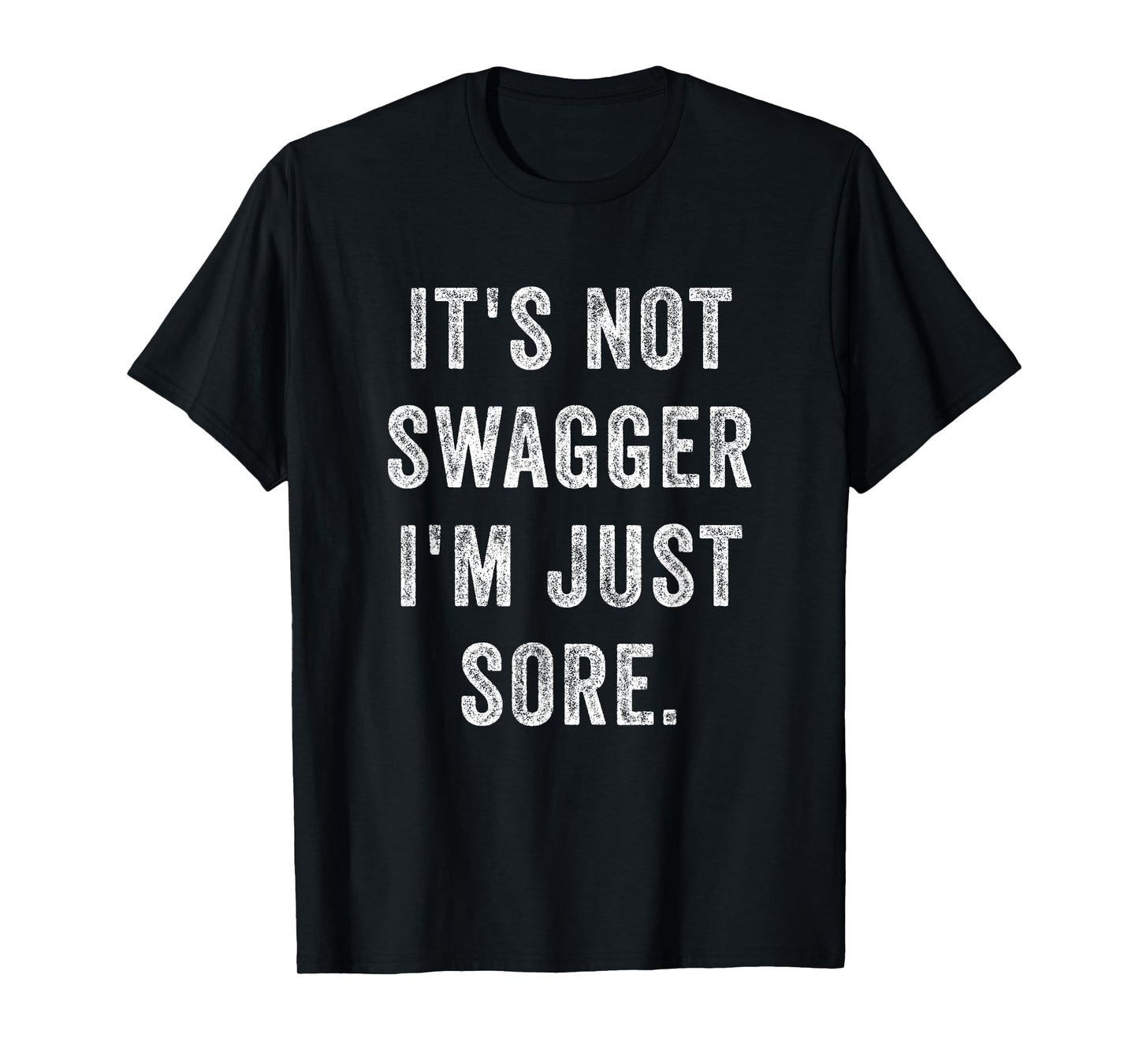 It's Not Swagger I'm Just Sore Funny Gym Training Exercise T-Shirt