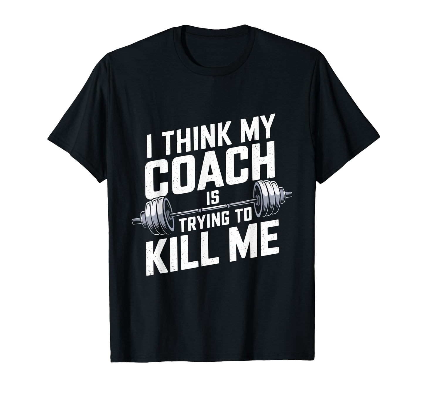 I Think My Coach Is Trying to Kill Me T-Shirt