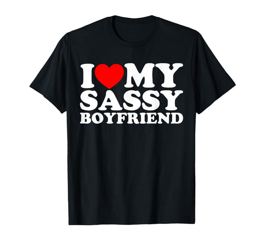 I Love My Sassy Boyfriend BF T-Shirt