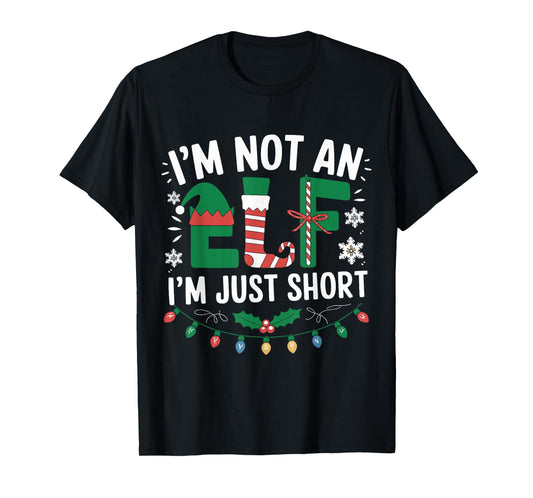 Im Not an Elf Just Short Funny Christmas Xmas Apparel Outfit T-Shirt
