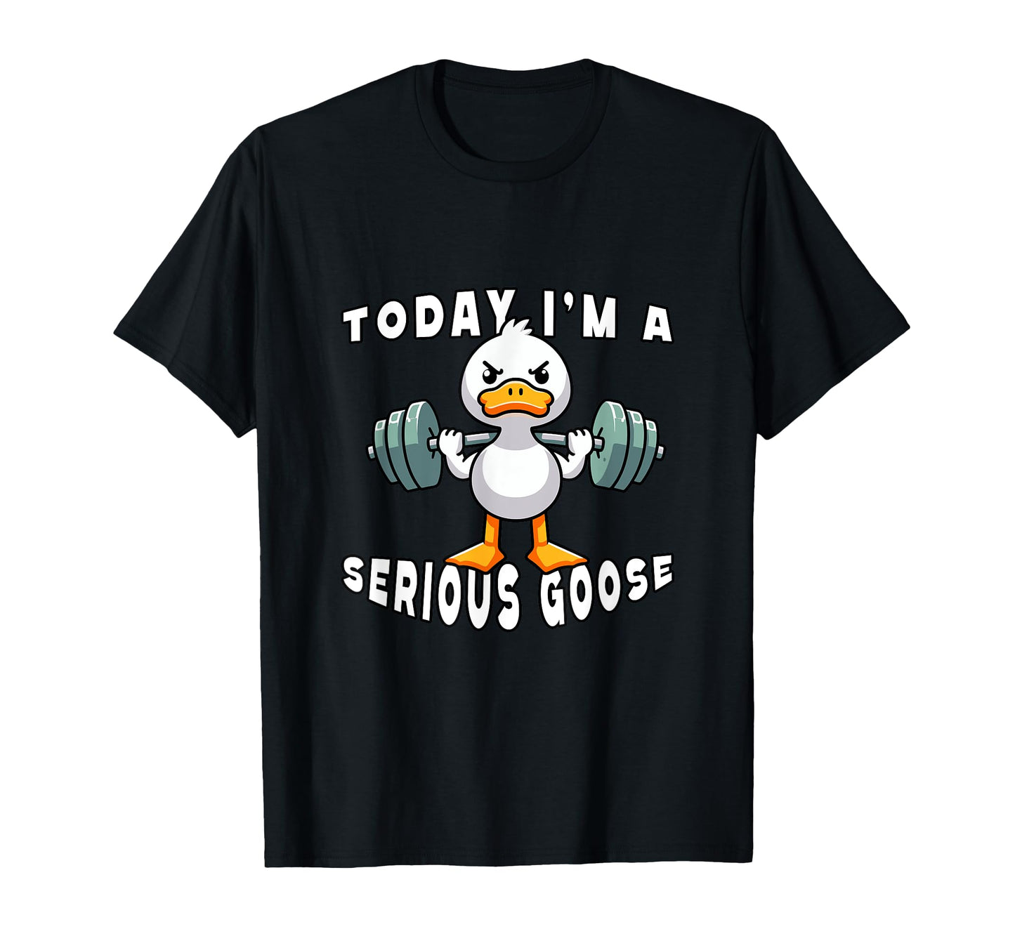 today i'm a serious goose funny lifting weights gym fitness T-Shirt
