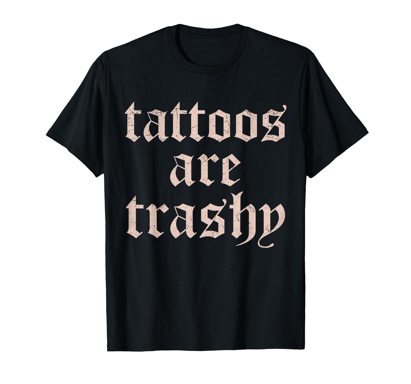 Vintage Tattoos Are Trashy Funny Anti Tattoo Gifts T-Shirt