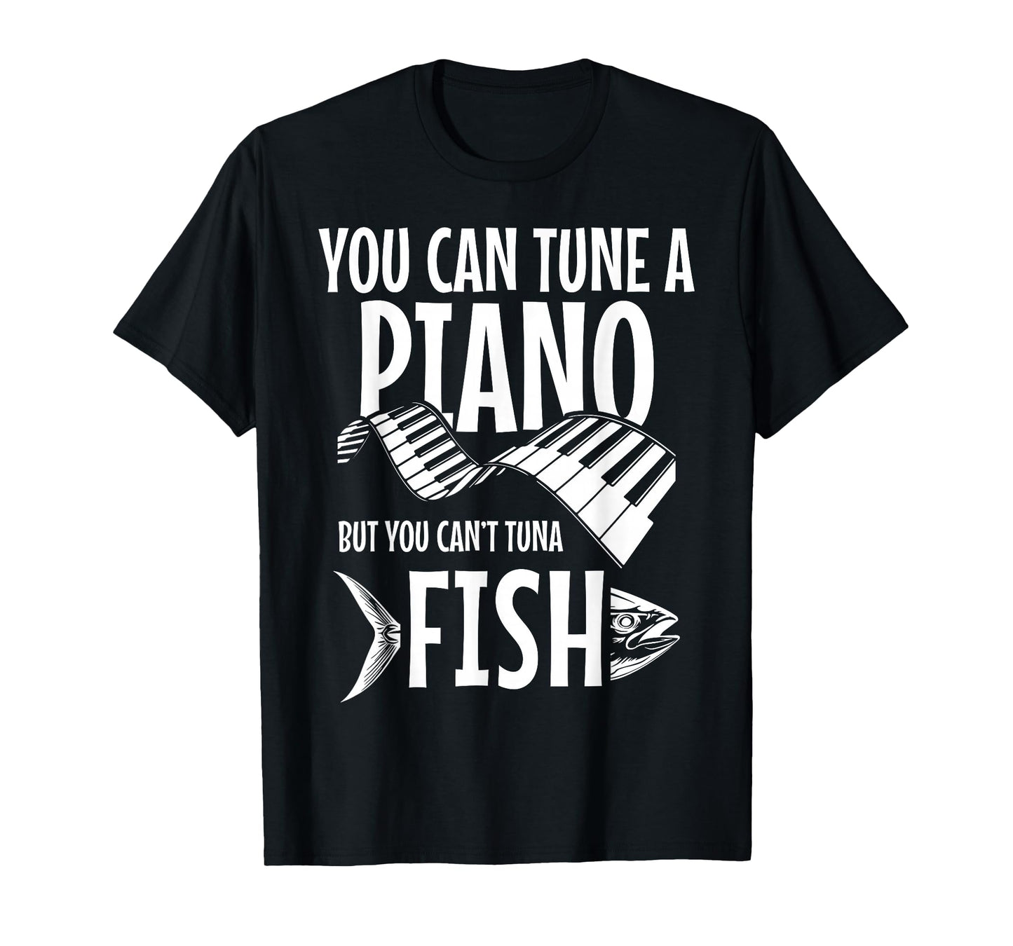 You Can't Tuna Fish Funny Fishing Music Musician Piano T-Shirt